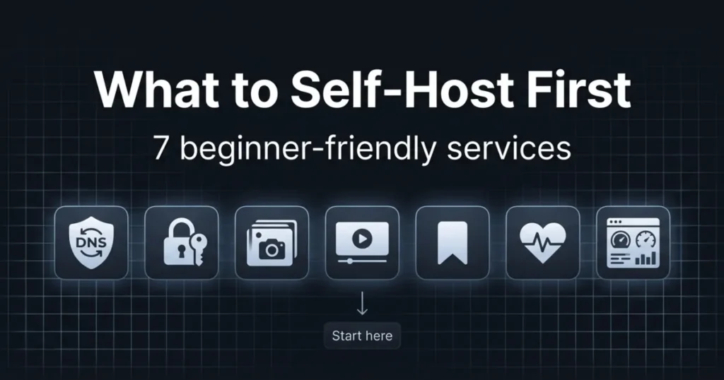 What to Self-Host First: 7 Beginner-Friendly Services That Actually Stick